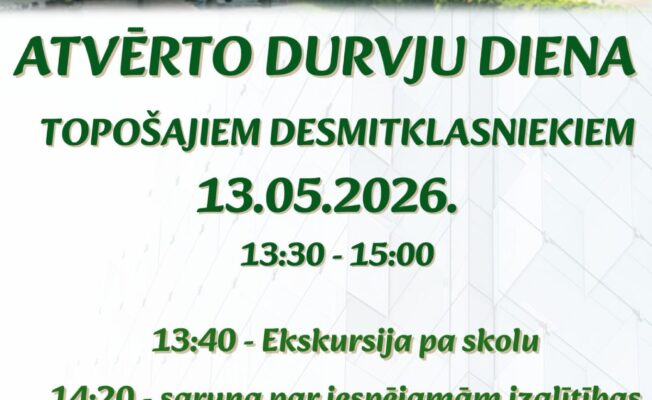 ATVĒRTO DURVJU DIENA TOPOŠAJIEM DESMITKLASNIEKIEM. Datums: 13.05.2026. Laiks: 13:30 - 15:00. Programma ietver: 13:40 - Ekskursija pa skolu, 14:20 - saruna par iespējamām izglītības jomām, mācību norisi un ārpusskolas aktivitātēm Auces vidusskolā. Piezīme: Tev ir iespēja piedalīties un iepazīt skolas vidi!