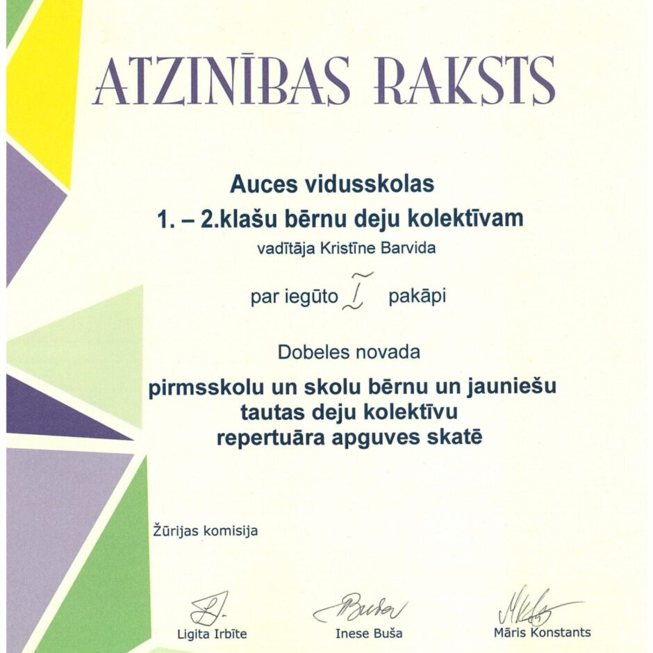 Atzinības raksts Auces vidusskolas 1.-2. klašu bērnu deju kolektīvam un vadītājai Kristīnei Barvidai par iegūto I pakāpi Dobeles novada pirmsskolu un skolu bērnu un jauniešu tautas deju kolektīvu repertuāra apguves skatē.