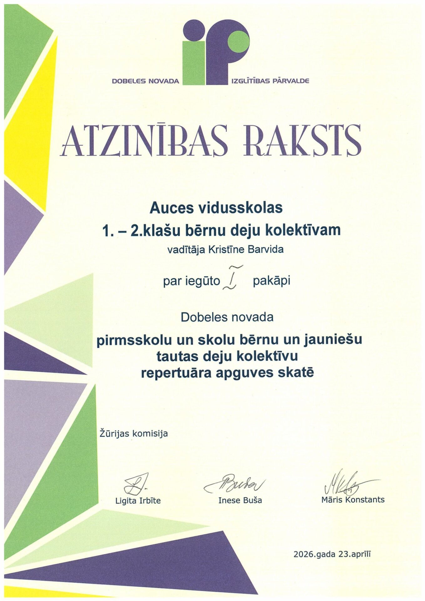 Atzinības raksts Auces vidusskolas 1.-2. klašu bērnu deju kolektīvam un vadītājai Kristīnei Barvidai par iegūto I pakāpi Dobeles novada pirmsskolu un skolu bērnu un jauniešu tautas deju kolektīvu repertuāra apguves skatē.