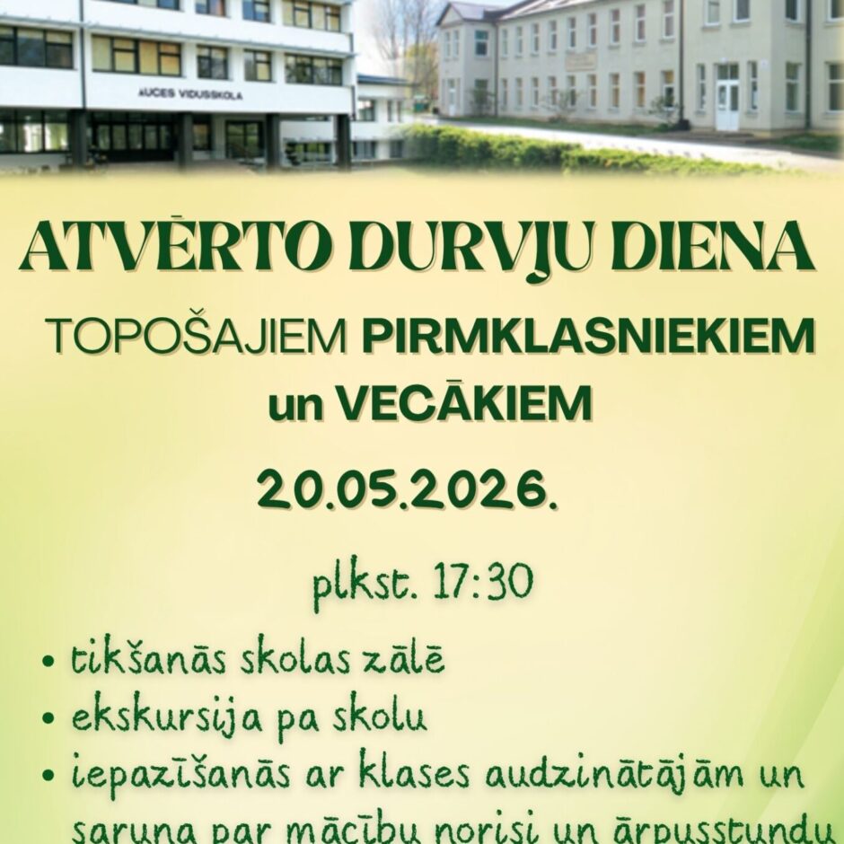 Afiša: ATVĒRTO DURVJU DIENA TOPOŠAJIEM PIRMKLASNIEKIEM un VECĀKIEM 20.05.2026. Plkst. 17:30. tikšanās skolas zālē, ekskursija pa skolu, iepazīšanās ar klases audzinātājām un saruna par mācību norisi un ārpussstundu aktivitātēm Auces vidusskolā. Tev ir iespēja piedalīties un iepazīt skolas vidi!