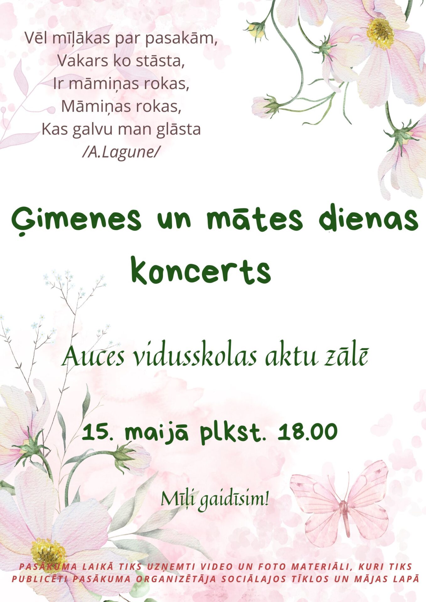 Ģimenes un mātes dienas koncerts. Pasākums notiks Auces vidusskolas aktu zālē 15. maijā plkst. 18.00. Piezīme: Pasākuma laikā tiks uzņemti video un foto materiāli, kuri tiks publicēti pasākuma organizētāja sociālajos tīklos un mājas lapā.
